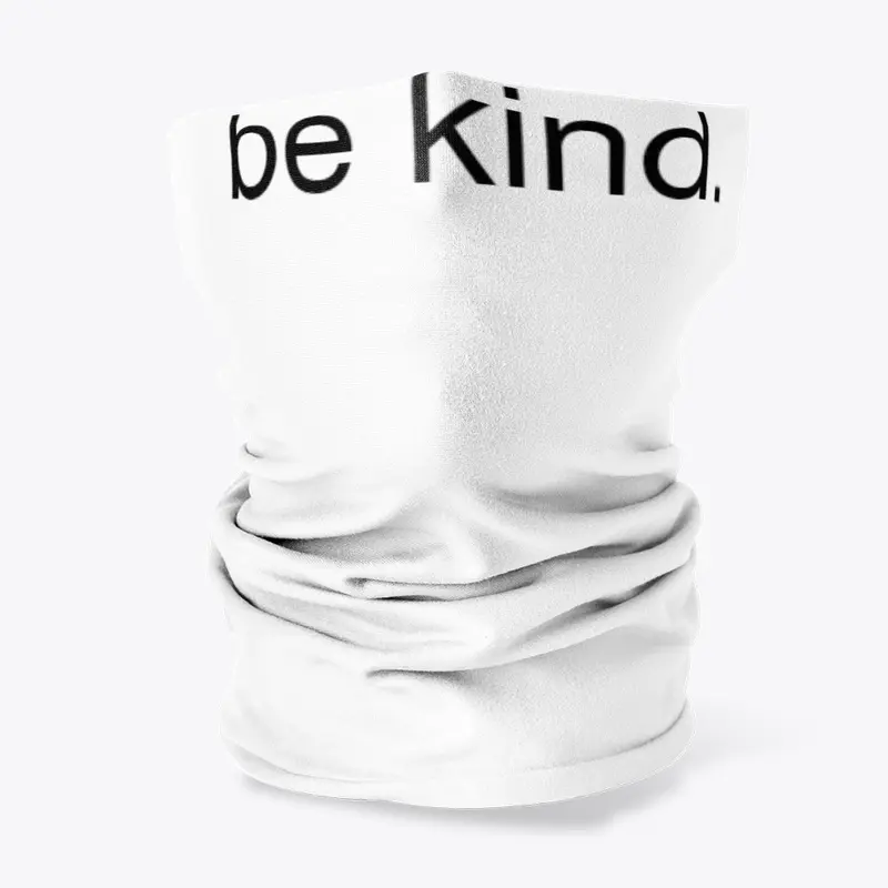 be kind.